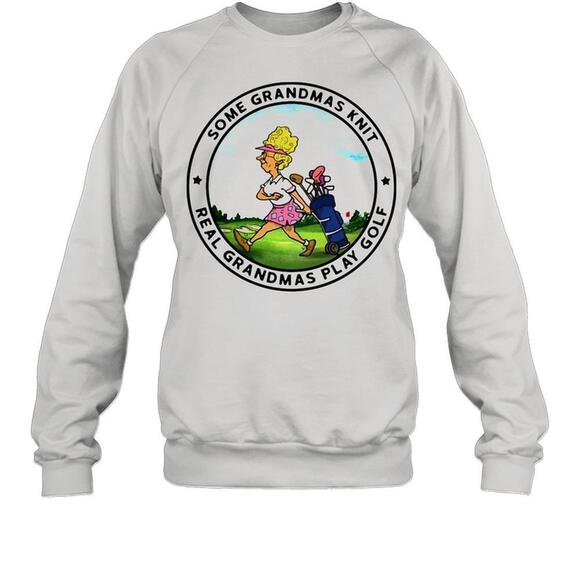 Tops - Some Grandmas Knit Real Grandmas Play Golf Sweatshirt
